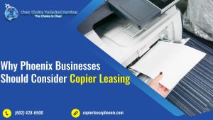 Read more about the article <strong>Why Phoenix Businesses Should Consider Copier Leasing</strong>